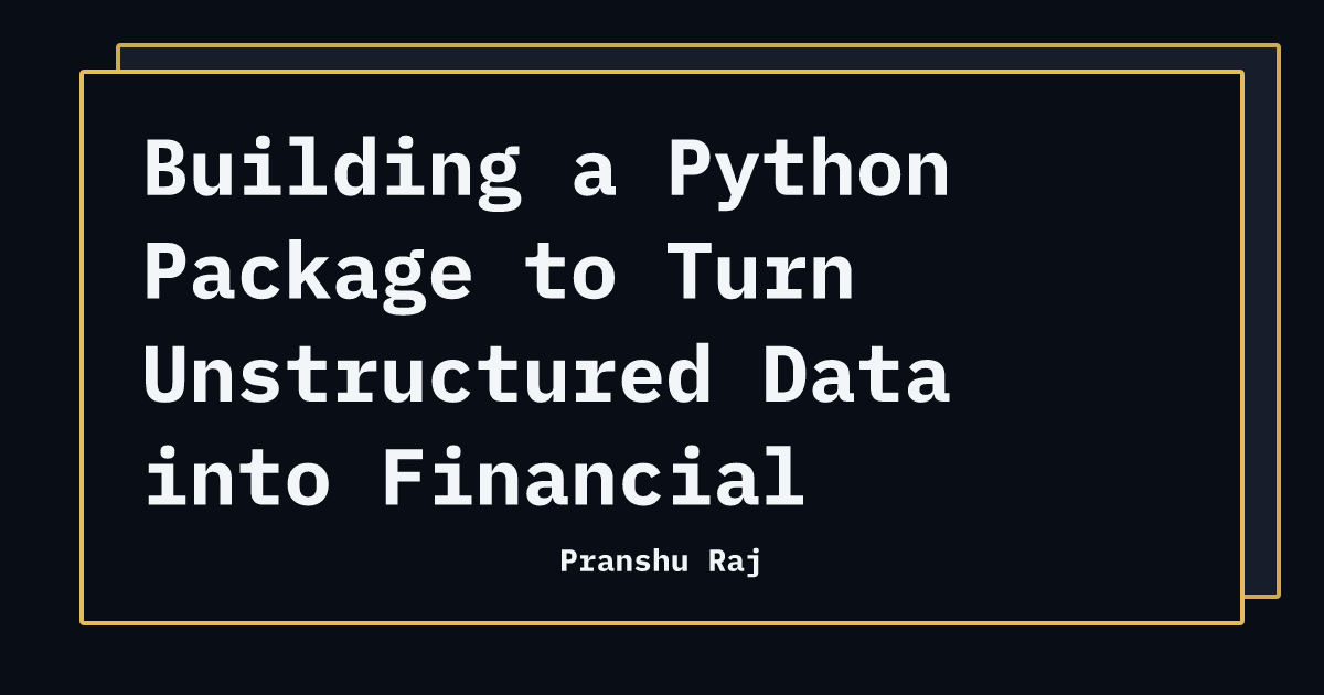 Building a Python Package to Turn Unstructured Data into Financial ...